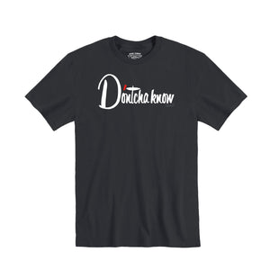 D’ontcha Know T-shirt