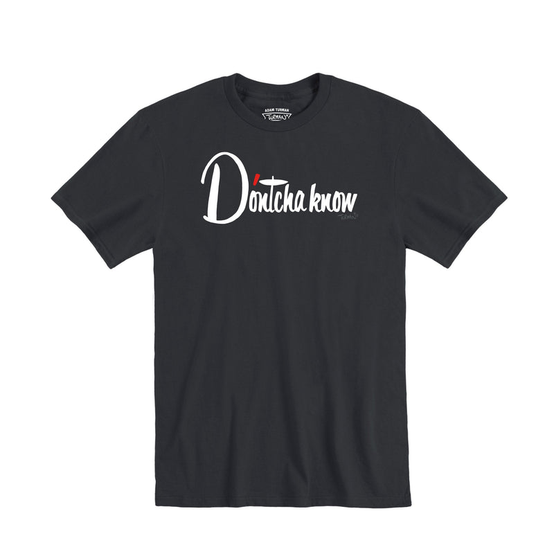 D’ontcha Know T-shirt